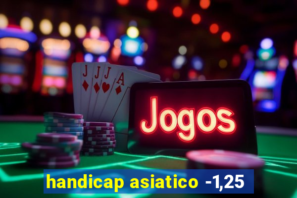 handicap asiatico -1,25