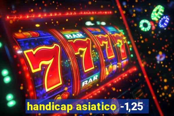 handicap asiatico -1,25