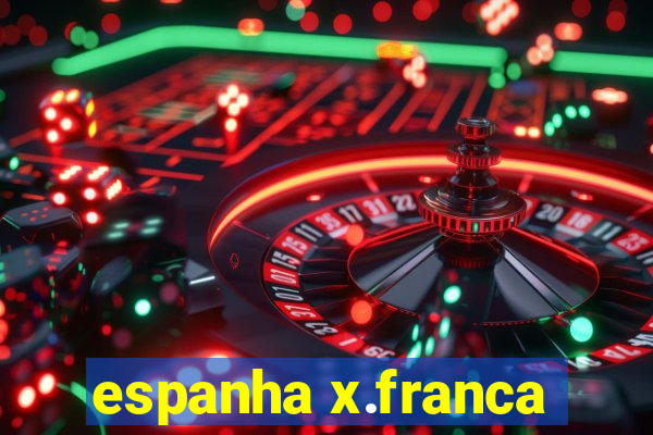 espanha x.franca