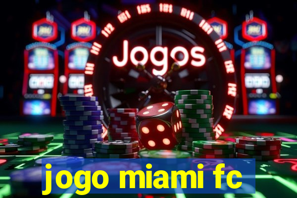 jogo miami fc