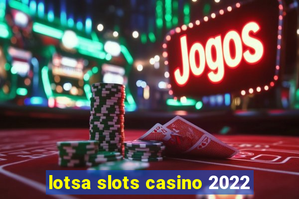 lotsa slots casino 2022