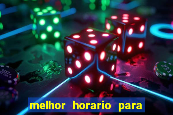 melhor horario para jogar slot