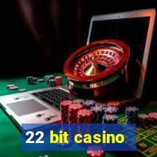 22 bit casino