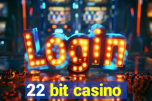 22 bit casino