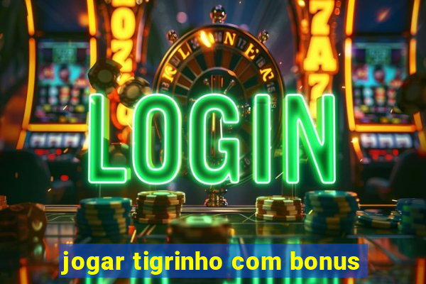 jogar tigrinho com bonus