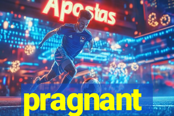 pragnant