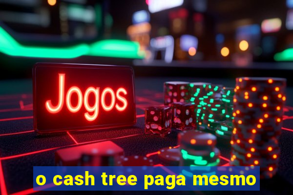 o cash tree paga mesmo