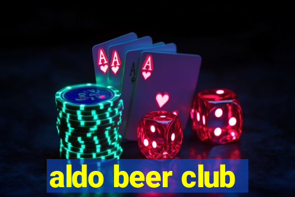 aldo beer club