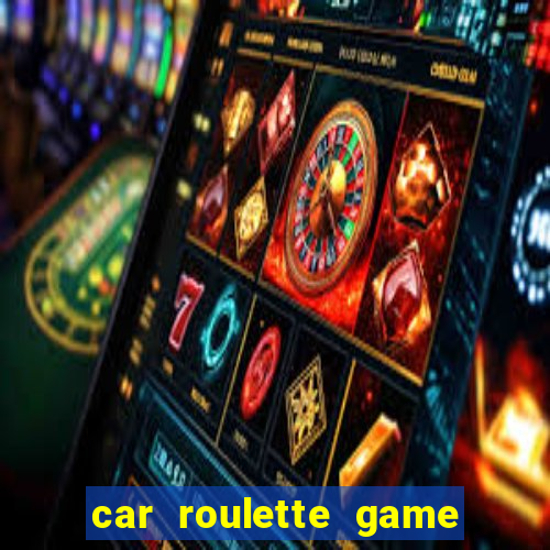 car roulette game real money