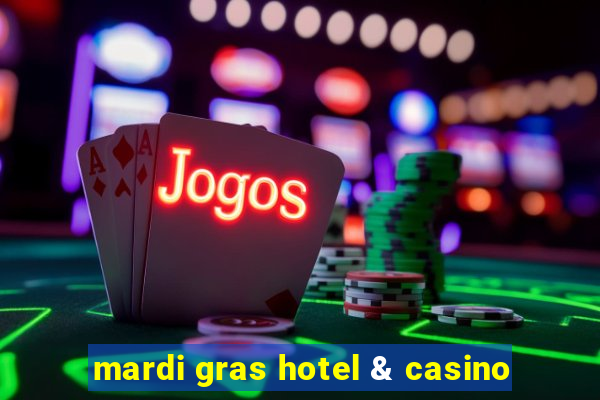 mardi gras hotel & casino