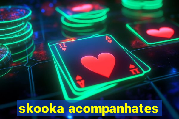 skooka acompanhates