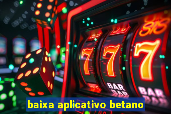 baixa aplicativo betano