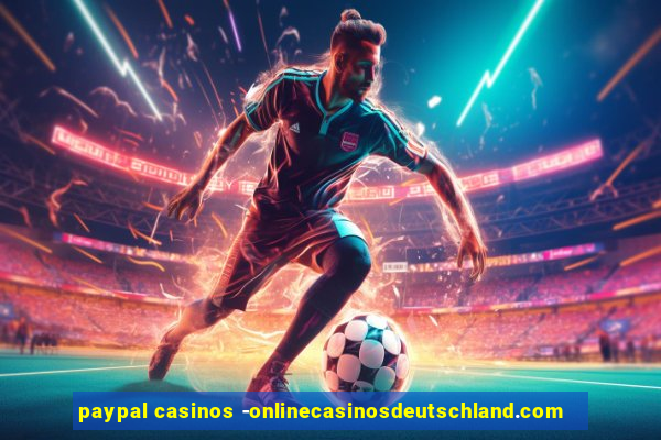 paypal casinos -onlinecasinosdeutschland.com