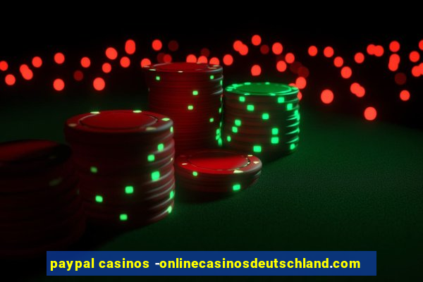 paypal casinos -onlinecasinosdeutschland.com