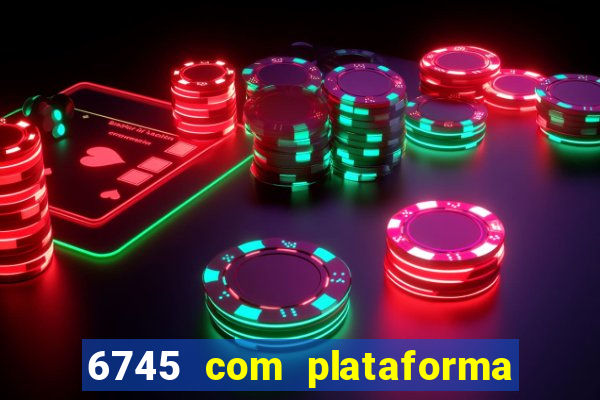 6745 com plataforma de jogos