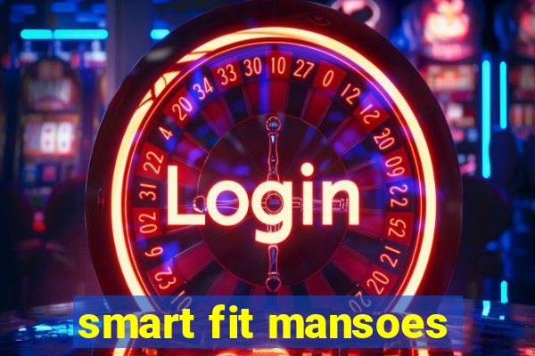 smart fit mansoes