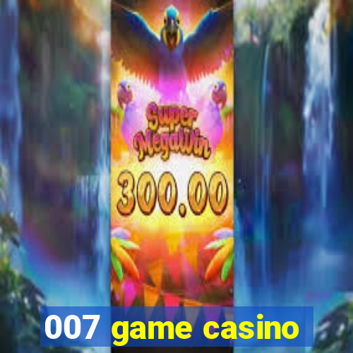 007 game casino