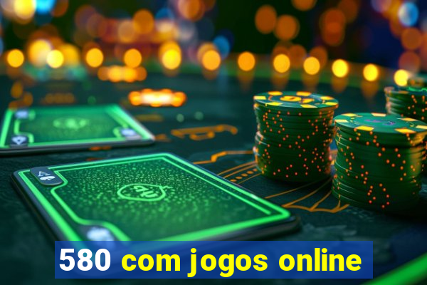 580 com jogos online