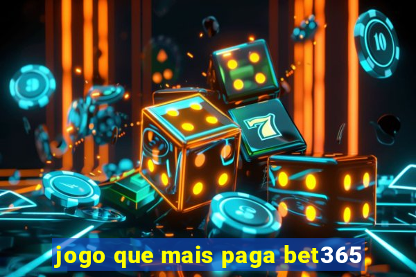 jogo que mais paga bet365