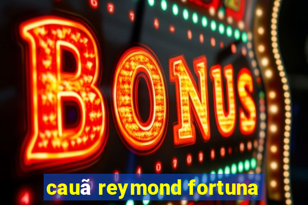 cauã reymond fortuna