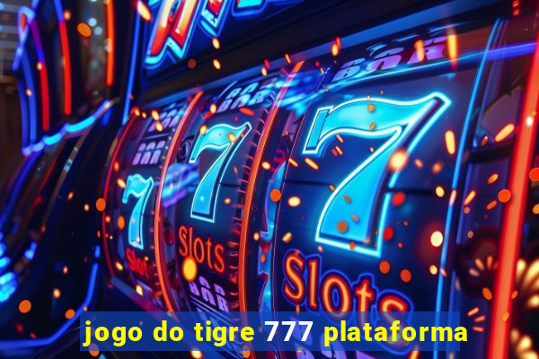 jogo do tigre 777 plataforma