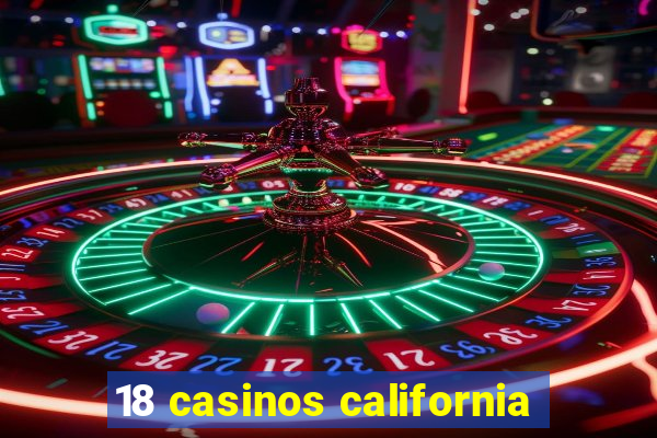 18 casinos california