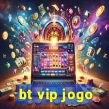 bt vip jogo