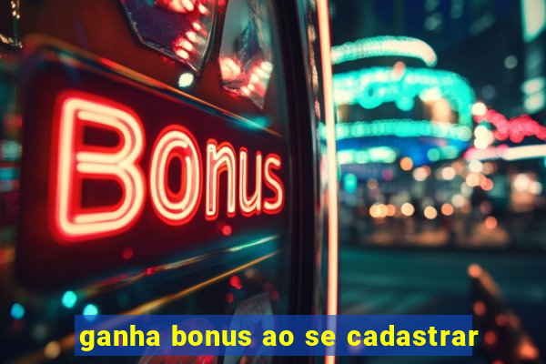 ganha bonus ao se cadastrar