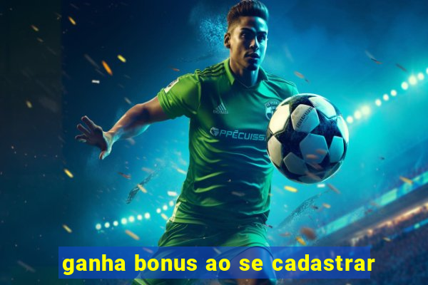 ganha bonus ao se cadastrar