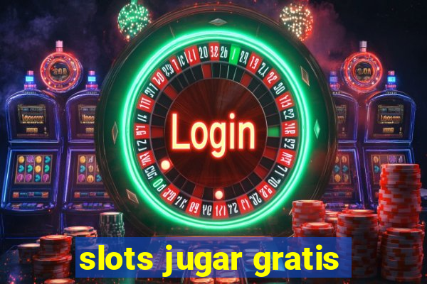 slots jugar gratis