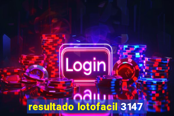 resultado lotofacil 3147