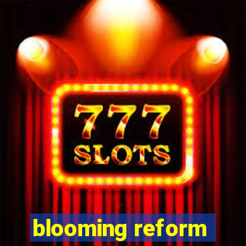 blooming reform