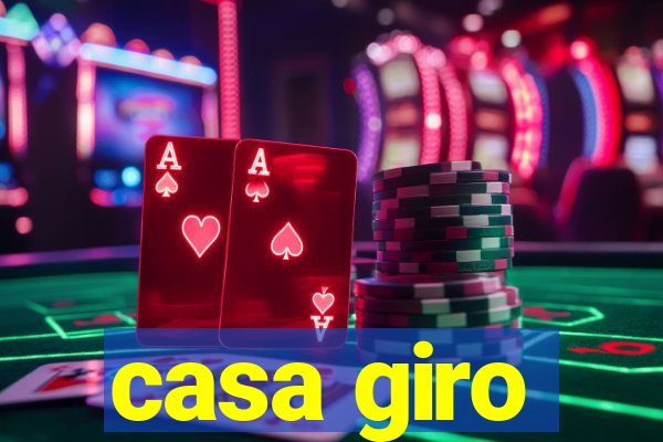 casa giro