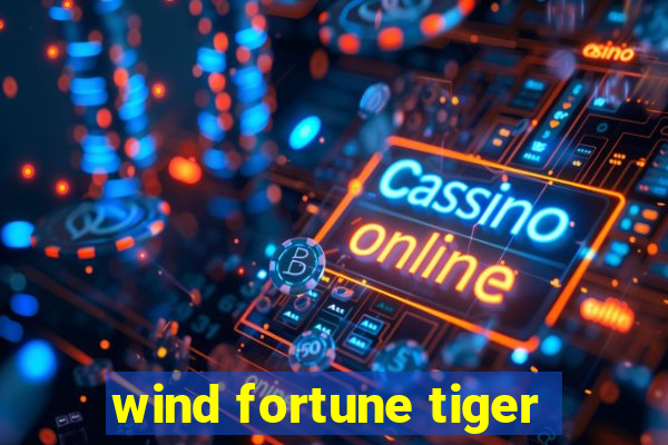 wind fortune tiger