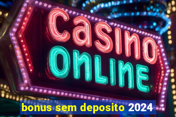 bonus sem deposito 2024