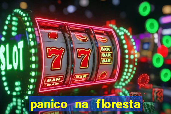 panico na floresta 2 filme completo dublado mega filmes