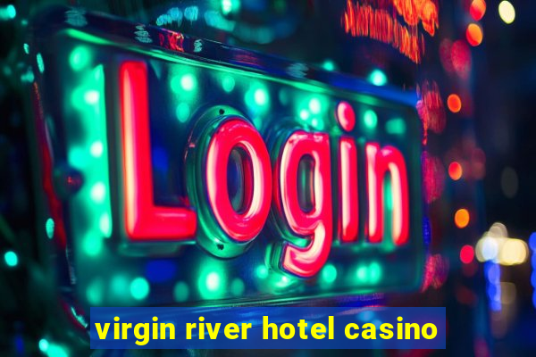 virgin river hotel casino