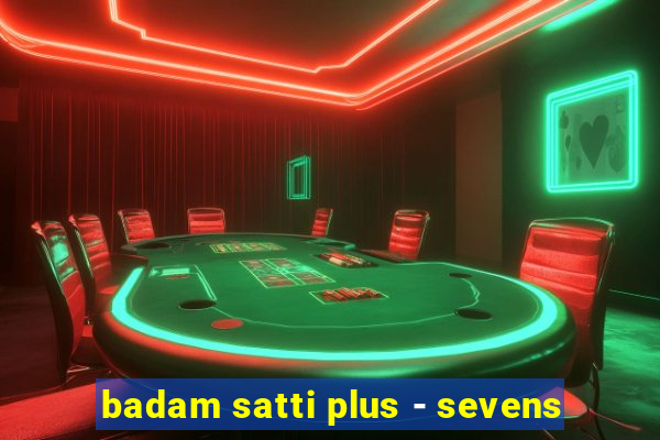 badam satti plus - sevens