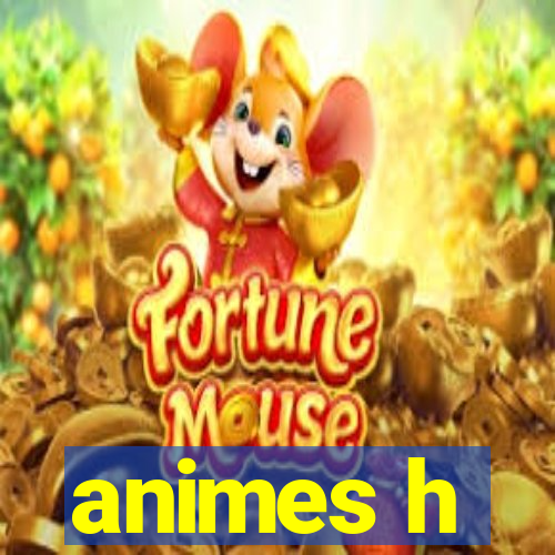 animes h