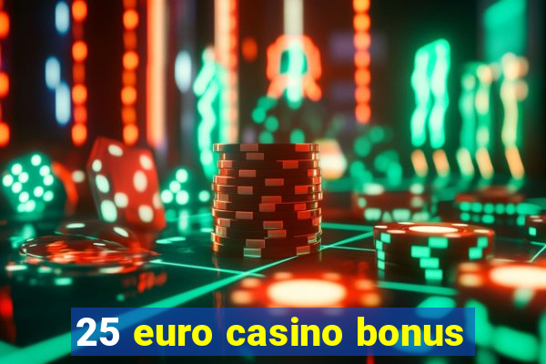 25 euro casino bonus