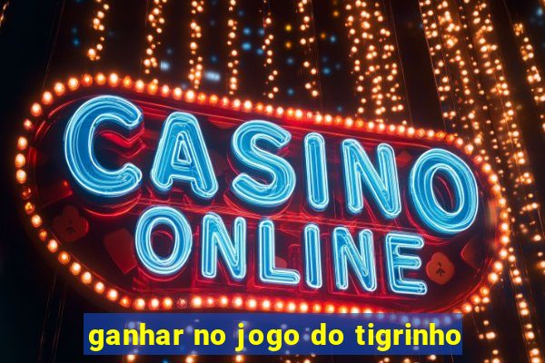 ganhar no jogo do tigrinho