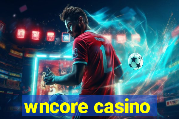 wncore casino