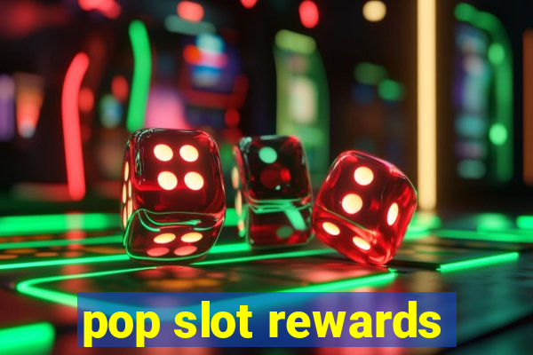 pop slot rewards