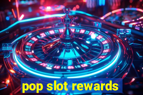 pop slot rewards