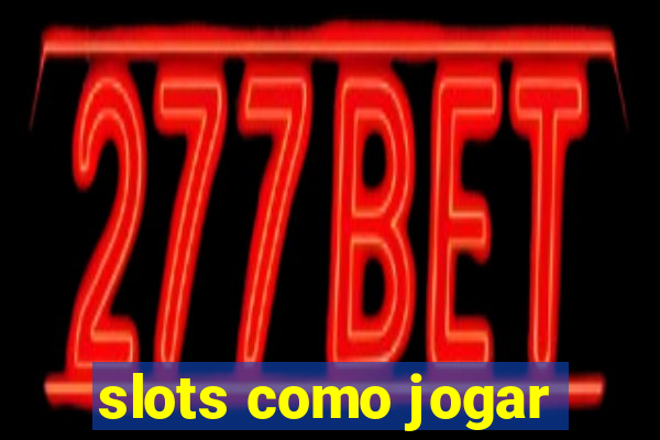 slots como jogar