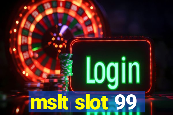 mslt slot 99