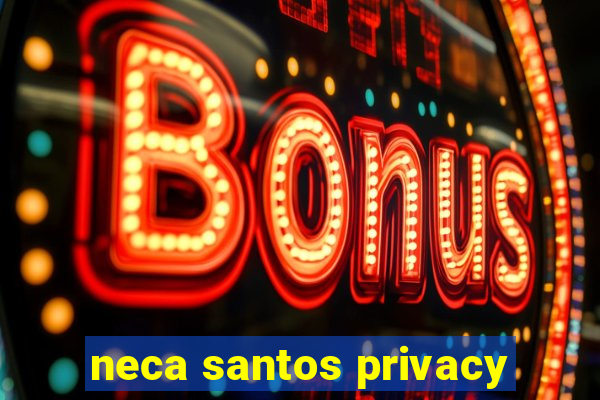 neca santos privacy