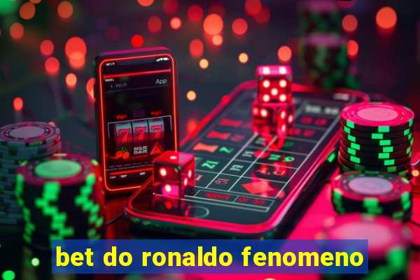 bet do ronaldo fenomeno