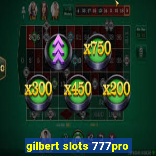 gilbert slots 777pro