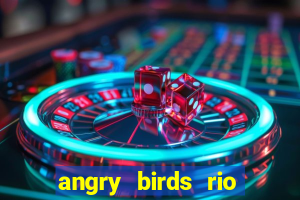 angry birds rio google play